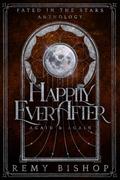 Happily Ever After... Again and Again: A MMM+ Omegaverse Anthology by Remy Bishop