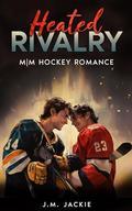 Heated Rivalry : M|M Hockey Romance (Love on the Ice #4) by J.M. Jackie