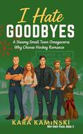 I Hate Goodbyes: A Steamy Small Town Omegaverse Why Choose Hockey Romance (Why Knot Pack #3) by Kara Kaminski