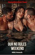 Our No Rules Weekend: A Hotwife's First Time Short Story by Nikki Howarth