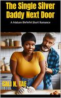 Single Silver Daddy Next Door: A Mature BWWM Short Romance by Cali N. Tae