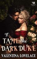 To Tame the Dark Duke: A Steamy Regency Romance Book (The Fallen Dukes #2) by Valentina Lovelace