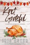 Knot Grateful: A Cozy Small Town Omegaverse Romance (An Omega for The Holidays #4) by Iris Aster