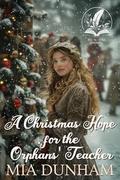 A Christmas Hope for the Orphans' Teacher: A Historical Western Romance Novel by Mia Dunham