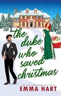 The Duke Who Saved Christmas: A Standalone Christmas Romcom by Emma Hart