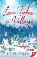 Love Takes a Village by Karis Walsh