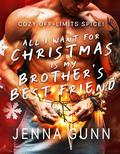 All I Want For Christmas Is My Brother's Best Friend by Jenna Gunn