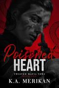 Poisoned Heart: MM mafia romance (Twisted Mafia Vows #1) by K.A. Merikan