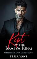 Kept By the Bratva King: A Possessive Dark Mafia Romance by Tessa Vane
