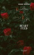 Heart Feed by Rose Kakar