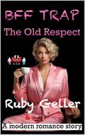 BFF Trap - The Old Respect: A modern romance story (BFF Trap - A modern romance story #15) by Ruby Geller