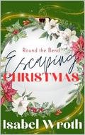 Round The Bend: Escaping Christmas by Isabel Wroth