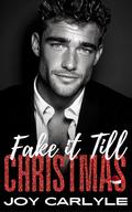 Fake It Till Christmas: An Opposites Attract Billionaire Romance by Joy Carlyle