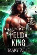 Taken by the Felida King (Abducted by the Ruthless Royal #3) by Mary Ashe