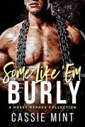 Some Like 'Em Burly: A Husky Heroes Collection by Cassie Mint