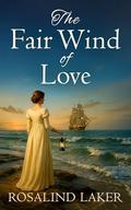 The Fair Wind of Love: An epic and emotional Regency historical romance by Rosalind Laker