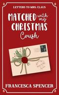 Matched With My Christmas Crush: A Sweet Off-limits Holiday RomCom by Francesca Spencer