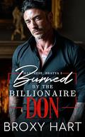 Burned by the Billionaire Don : A Second Chance Forced Proximity Mafia Romance (Marchese Bratva Book 1 of #2) by Broxy Hart
