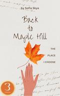 Back to Maple Hill – Volume 3: The Place I Choose: A Love Story Growing in the Softest of Places by Sofia Skye