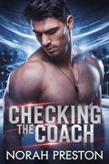 CHECKING THE COACH: A Forbidden Age Gap Enemies to Lovers MM Hockey Romance (ICE AND OBSESSION #12) by Norah Preston