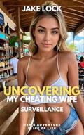 Uncovering My Cheating Wife: Surveillance: Dark Romance, Domestic Thriller with Power Exchange (Billionaire Escort #4) by Jake Lock