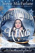 THE WINTER KING: A Christmas Fantasy Romance (Love Stories From The North Pole #4) by Stevie MacFarlane