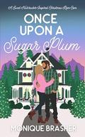 Once Upon a Sugar Plum: A Sweet Nutcracker-Inspired Christmas Rom-Com (Once Upon a Time in Colorado #1) by Monique Brasher