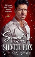 Snowed In With The Silver Fox: A Daddy's Best Friend Holiday Romance by Vitina Rose