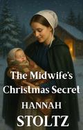 The Midwife's Christmas Secret by Hannah Stoltz