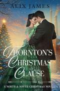 Thornton's Christmas Clause: A North & South Christmas Novella by Alix James