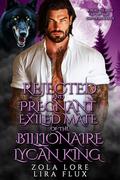 Rejected and Pregnant Exiled Mate of the Billionaire Lycan King: A Rejected Mate Secret Baby Shifter Romance (Forbidden Alpha Kings #118) by Lira Flux