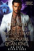 Rejected and Banished Pregnant Mate of the Billionaire Lycan King: A Rejected Mate Secret Baby Shifter Romance (Forbidden Alpha Kings #119) by RR Zeta