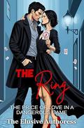 The Ring: The Price of Love in a Dangerous Game by The Elusive Authoress