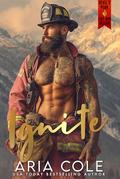 Ignite: A Grumpy Firefighter, Sunshiney Teacher, Small-Town, Single Mom, Fake-Engagement Romance (Devil's Peak Fire & Rescue #1) by Aria Cole