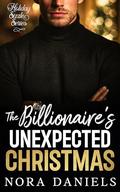 The Billionaire's Unexpected Christmas: A Snowed-In Enemies to Lovers Holiday Romance by Nora Daniels