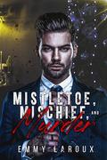 Mistletoe, Mischief, and Murder (The Naughty List #7) by Emmy LaRoux
