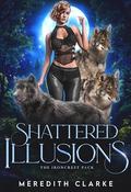 Shattered Illusions (Ironcrest Pack #3) by Meredith Clarke