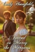Forced to Marry the Marquess: A Historical Regency Romance Novel by Emily Honeyfield