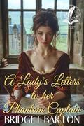 A Lady's Letters to her Phantom Captain: A Historical Regency Romance Novel by Bridget Barton
