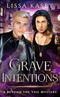 Grave Intentions (A Beyond the Veil Mystery #2) by Lissa Kasey