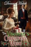 The Viscount's Christmas Wish : A Regency Holiday Romance Filled with Love, Tradition, and Christmas Magic by Donna Hatch