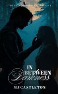 In Between Darkness by M.J. Castleton