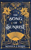 The Song of Sunrise by Monica J. DeLoy
