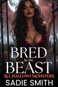 Bred by the Beast (All Hallows Monsters #5) by Sadie Smith