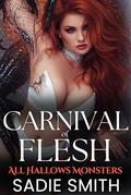 Carnival of Flesh: An Unhinged Smutty Halloween Monster Romance (All Hallows Monsters #8) by Sadie Smith