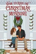 How to Kiss on Christmas Morning by Jenny Proctor