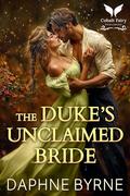 The Duke’s Unclaimed Bride: A Historical Regency Romance Novel (Regency Second Chances #5) by Daphne Byrne