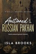 Auctioned to the Russian Pakhan: Forced Marriage Pregnancy Romance (Nikolai Bratva Brides #8) by Isla Brooks