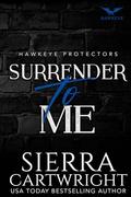 Surrender to Me (Hawkeye #6) by Sierra Cartwright