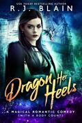 Dragon Her Heels (Magical Romantic Comedy (Magical Romantic Comedies #17) by R.J. Blain